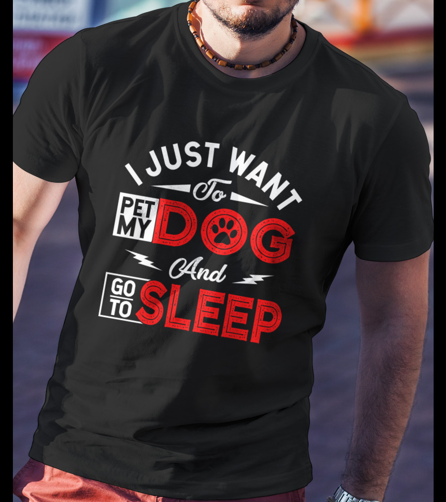 I Just Want To Pet My Dog And Go To Sleep Paw Prints T-Shirt