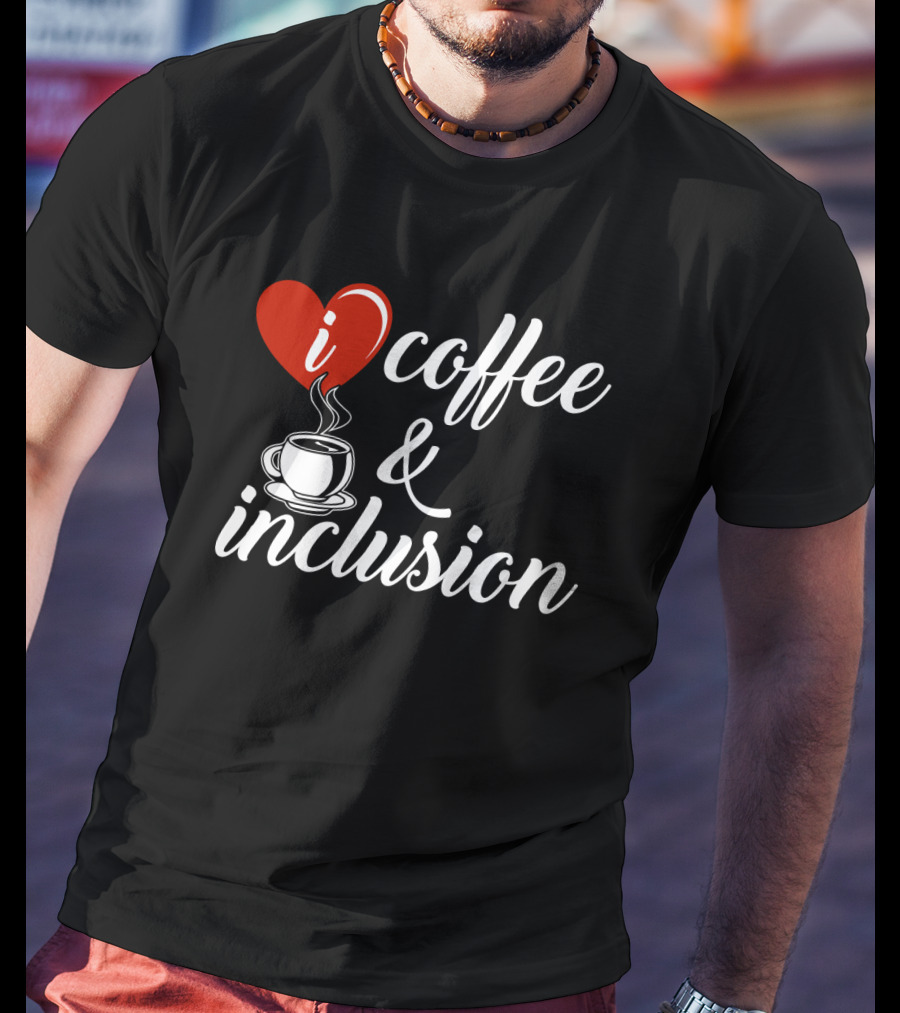 I Heart Coffee And Inclusion Cup T-Shirt