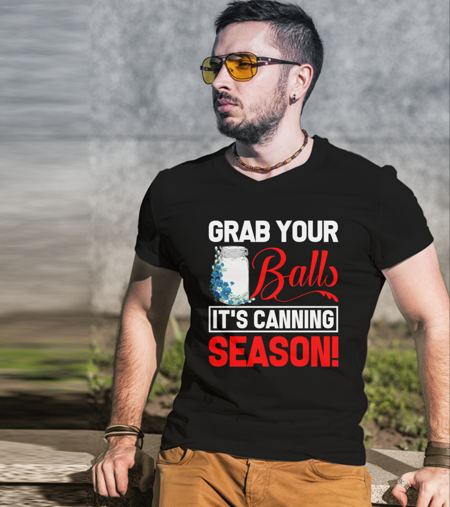 Grab Your Balls With A Jar And Flowers It’s Canning Season T-Shirt