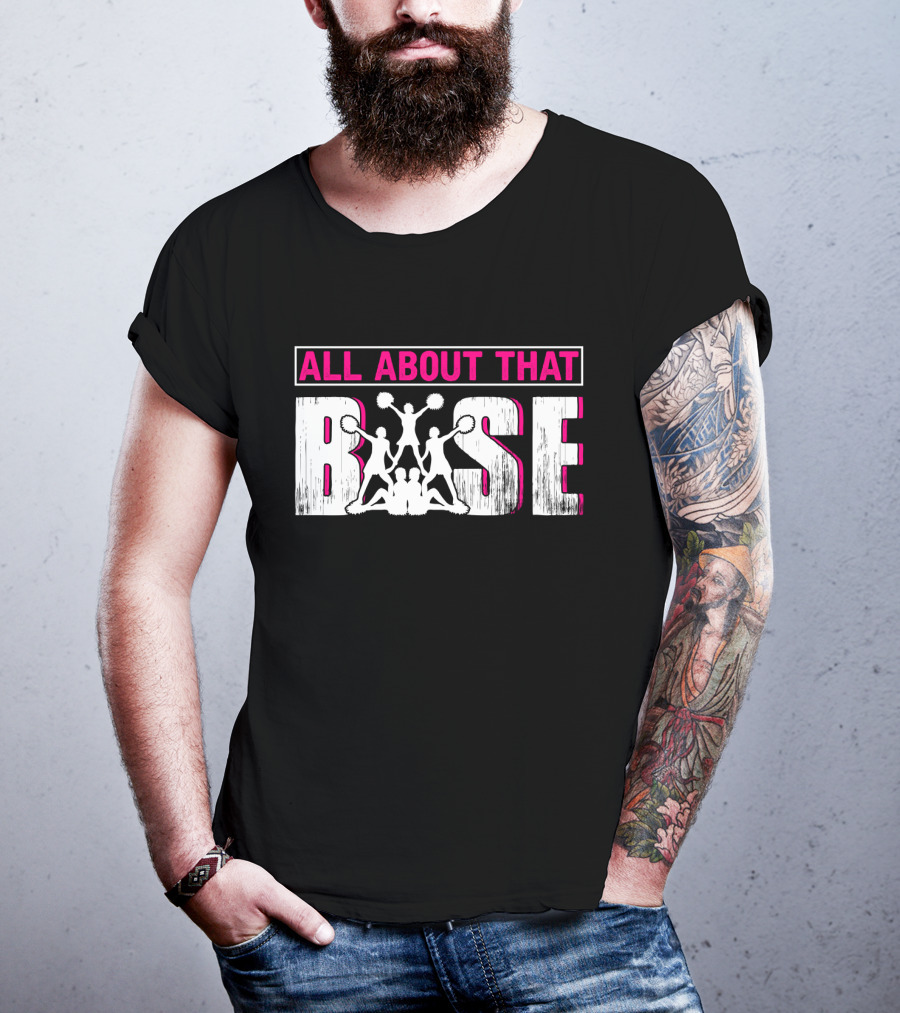 All About That Base Cheerleading Cheer Pom-Poms Formation Team Spirit T-Shirt