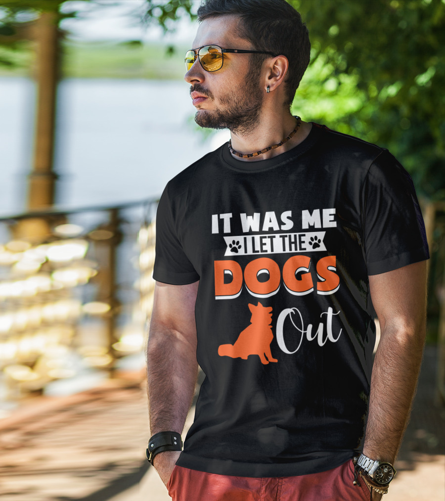 It Was Me I Let The Dogs Out Funny Dog T-Shirt