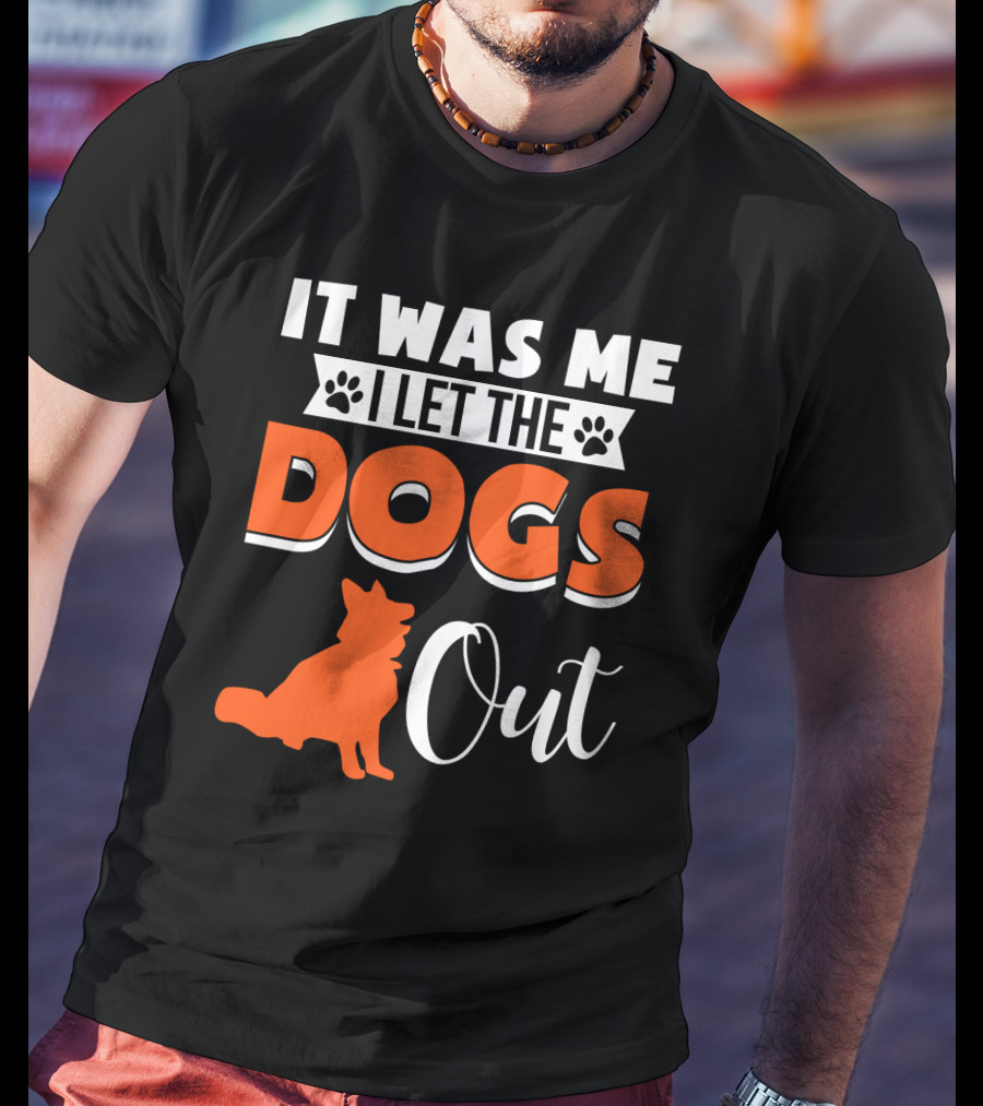 It Was Me I Let The Dogs Out Funny Dog T-Shirt