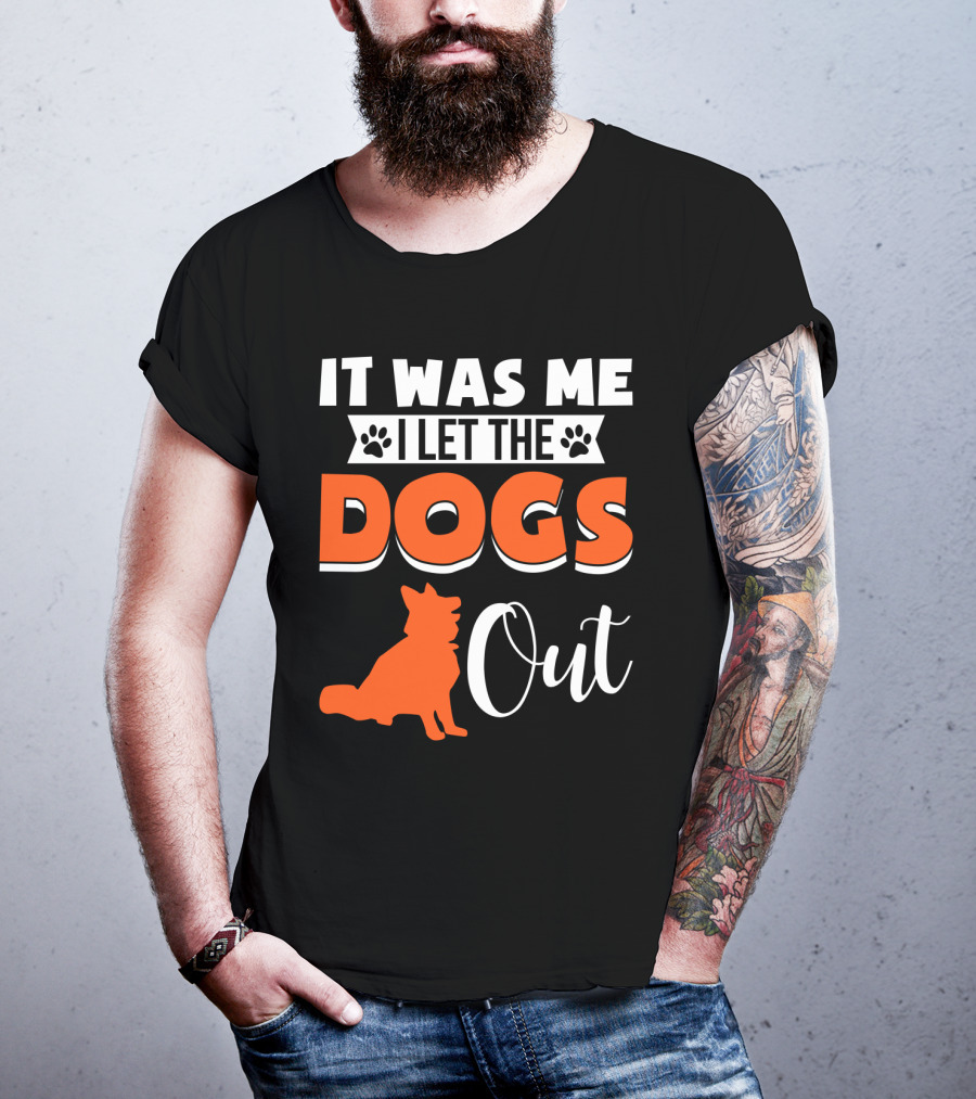 It Was Me I Let The Dogs Out Funny Dog T-Shirt