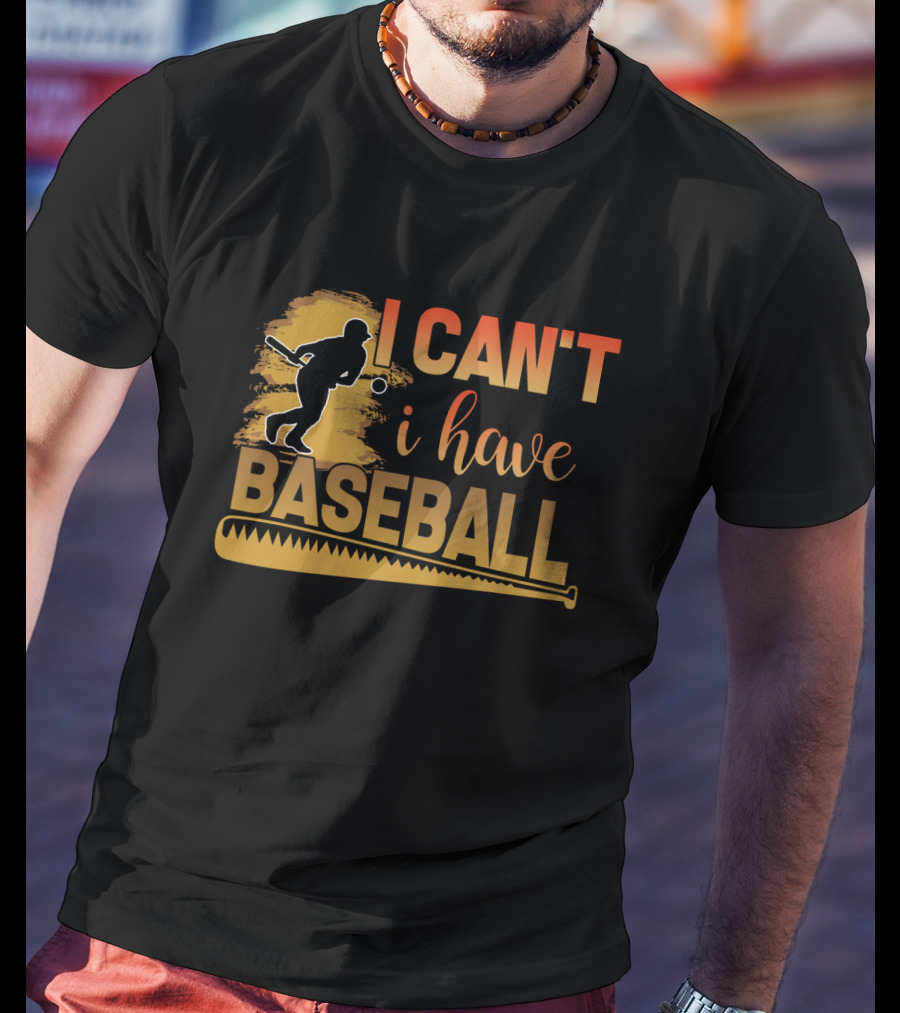 I Can't I Have Baseball Player And Bat T-Shirt