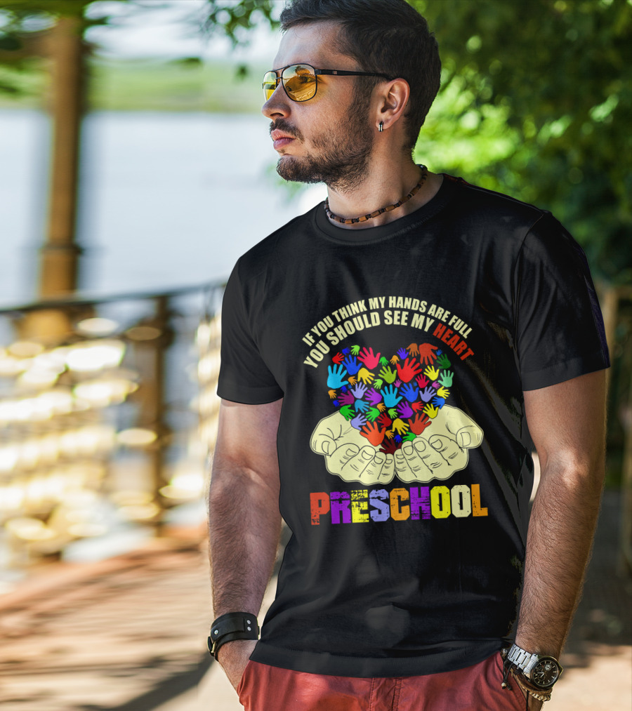 If You Think My Hands Are Full You Should See My Heart Preschool T-Shirt