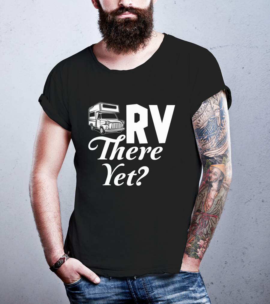 RV There Yet Camper Adventure Question Travel T-Shirt