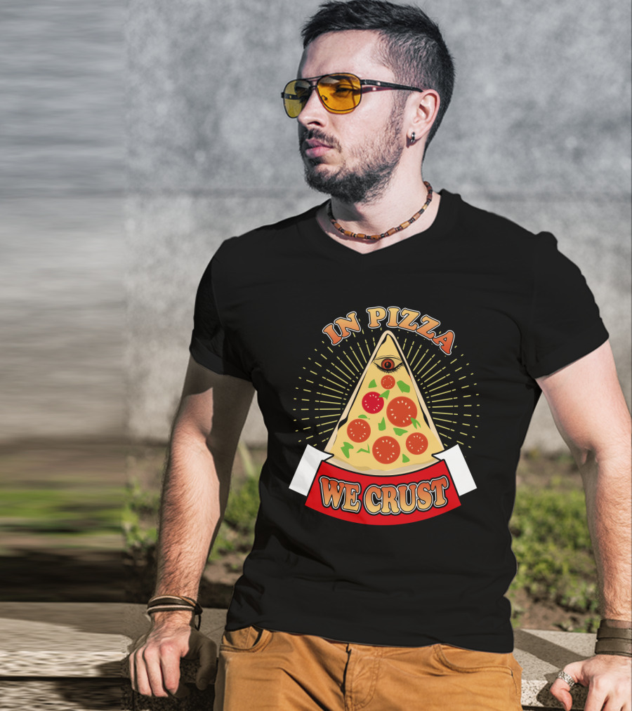 In Pizza We Crust All Seeing Slice With Pepperoni And Cheese T-Shirt