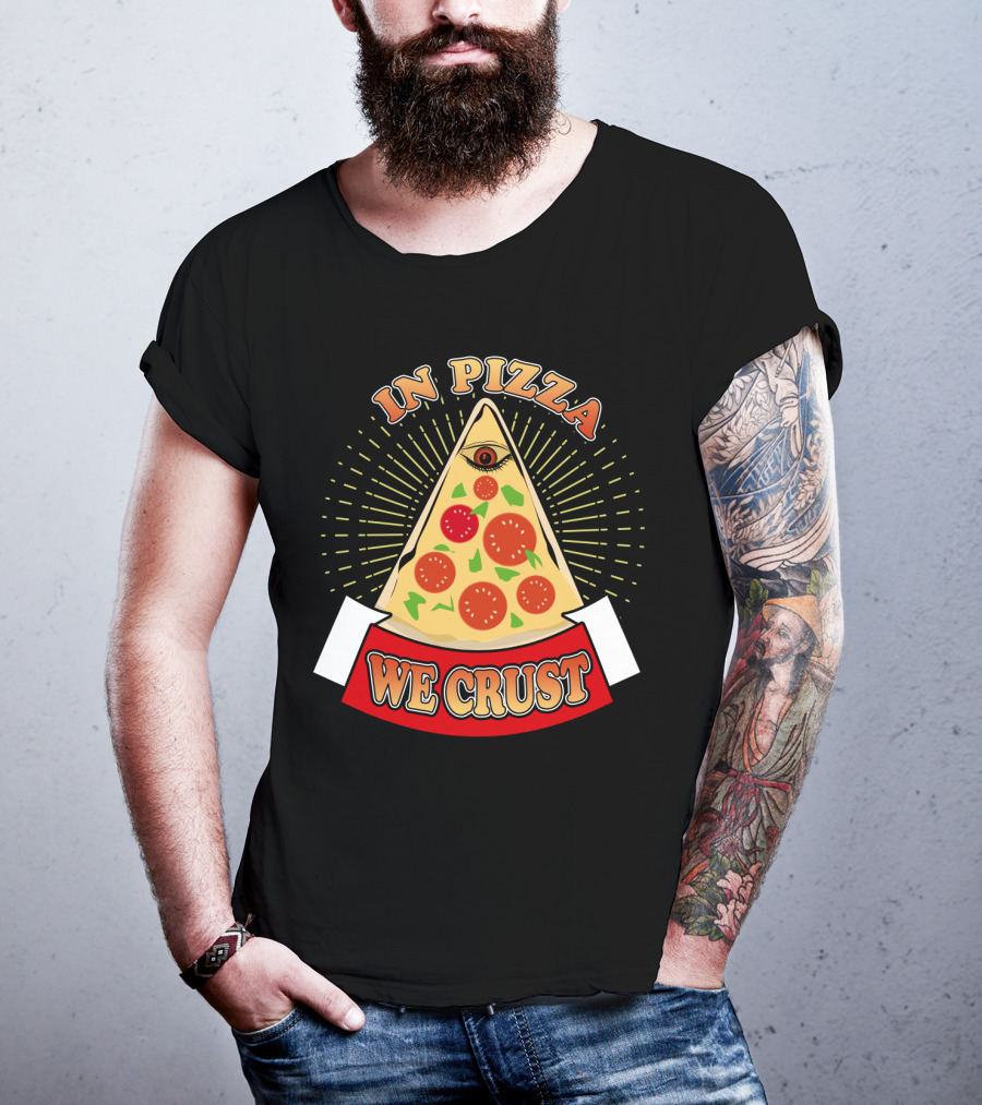 In Pizza We Crust All Seeing Slice With Pepperoni And Cheese T-Shirt