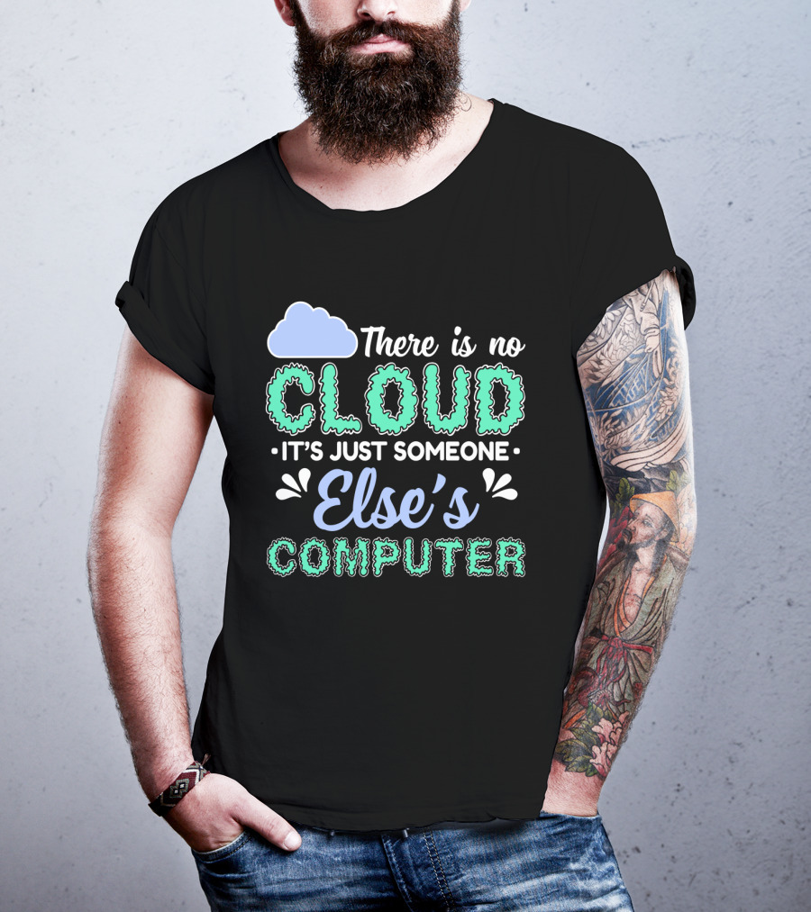 There Is No Cloud It's Just Someone Else's Computer T-Shirt