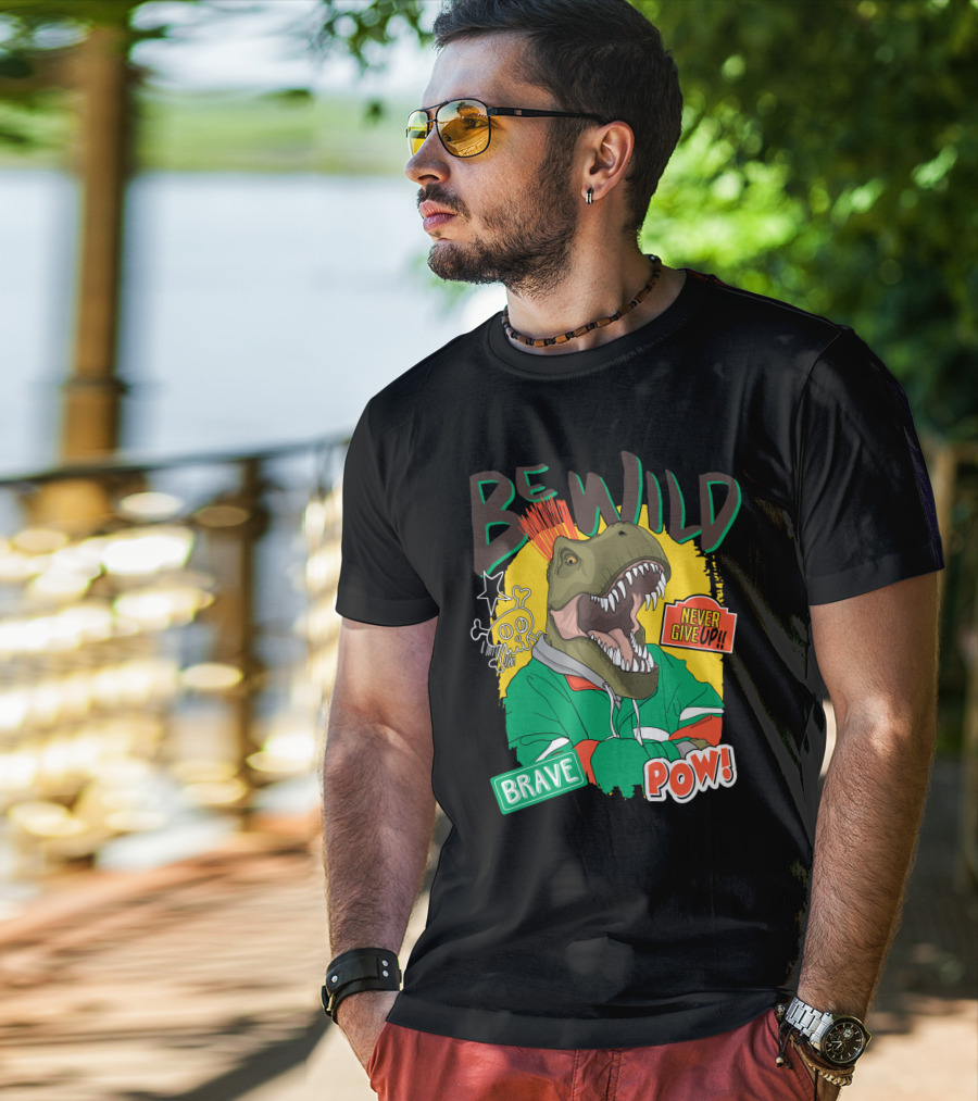 Be Wild Brave Dinosaur Never Give Up Pow T-Shirt