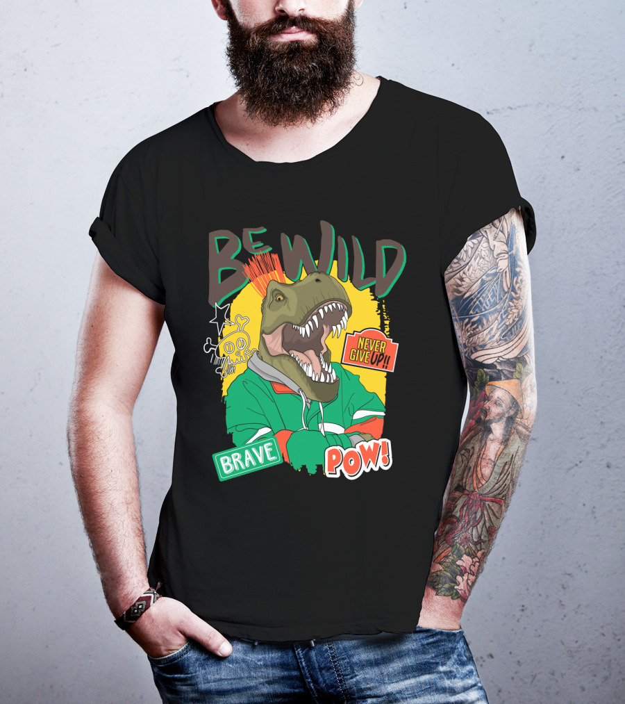 Be Wild Brave Dinosaur Never Give Up Pow T-Shirt
