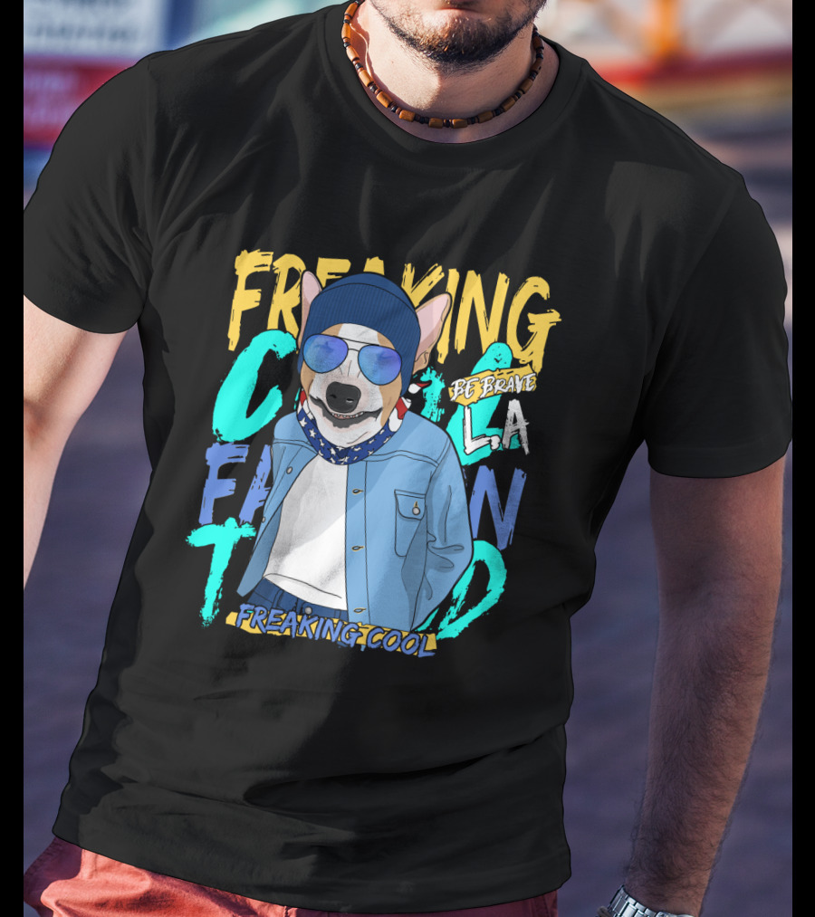 Freaking Cool Fashion Dog Be Brave Cool La Freaking Cool T-Shirt