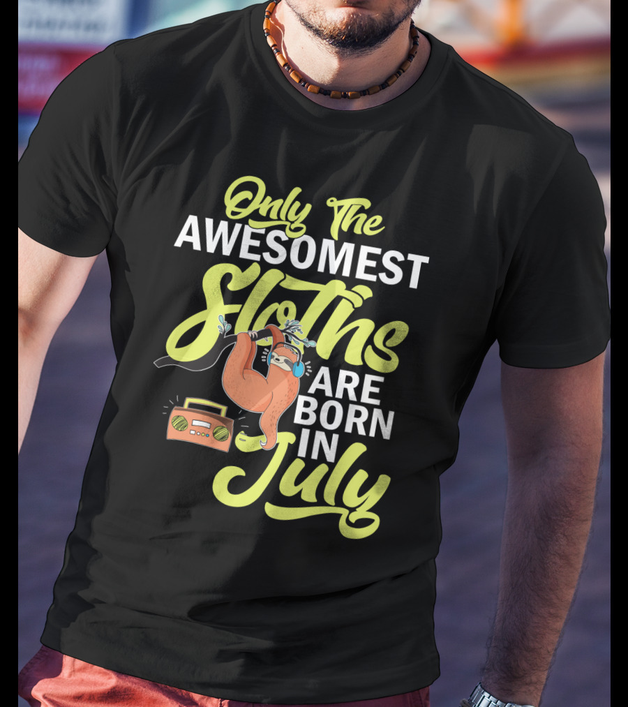 Only The Awesomest Sloths Are Born In July T-Shirt