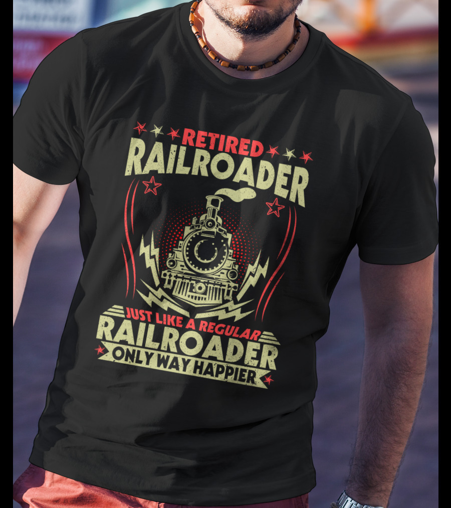 Retied Railroader Just Like A Regular Railroader Only Way Happier Retired Railroader Train Graphic Star Symbols T-Shirt