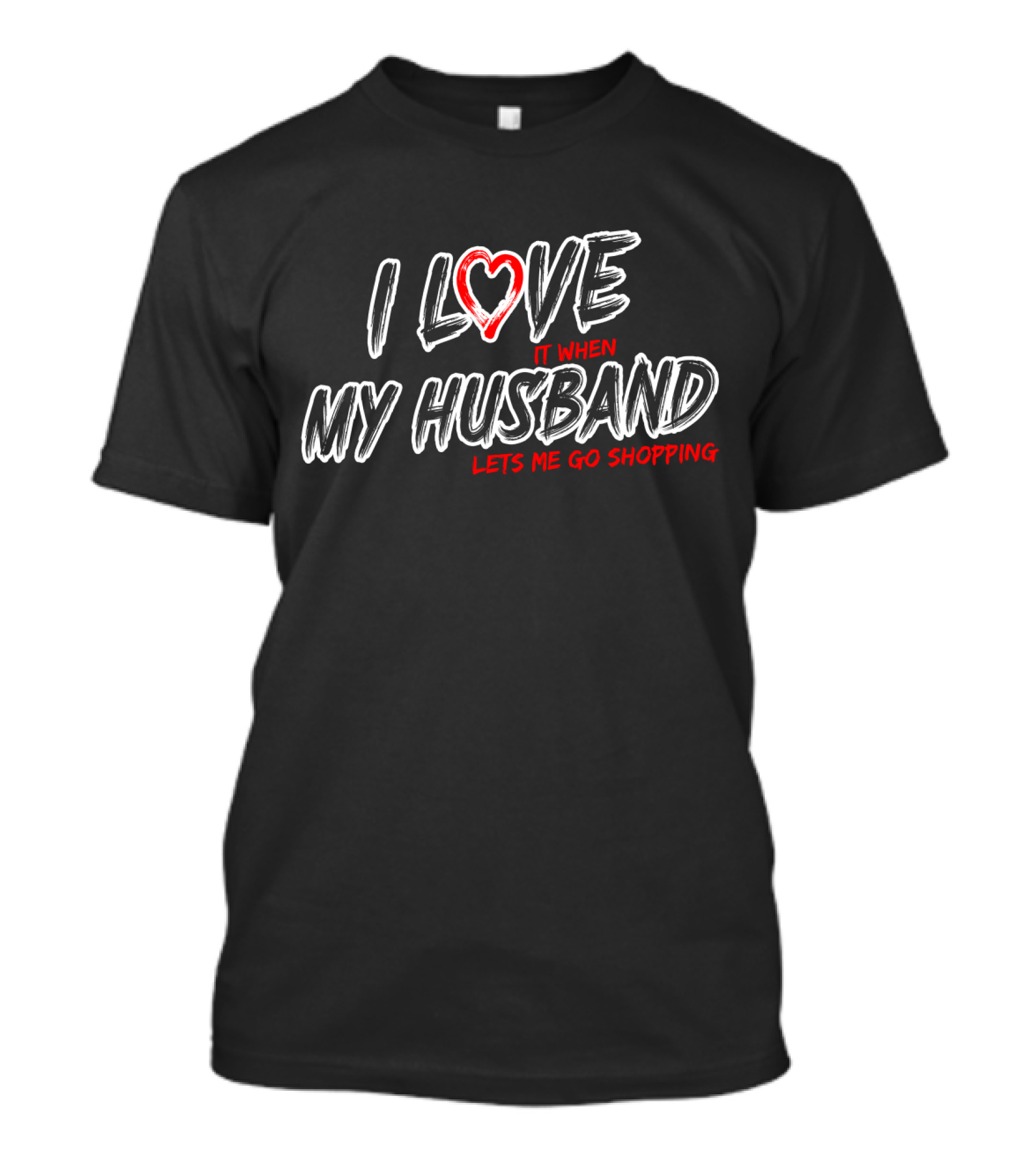I Love It When My Husband Lets Me Go Shopping Heart T-Shirt