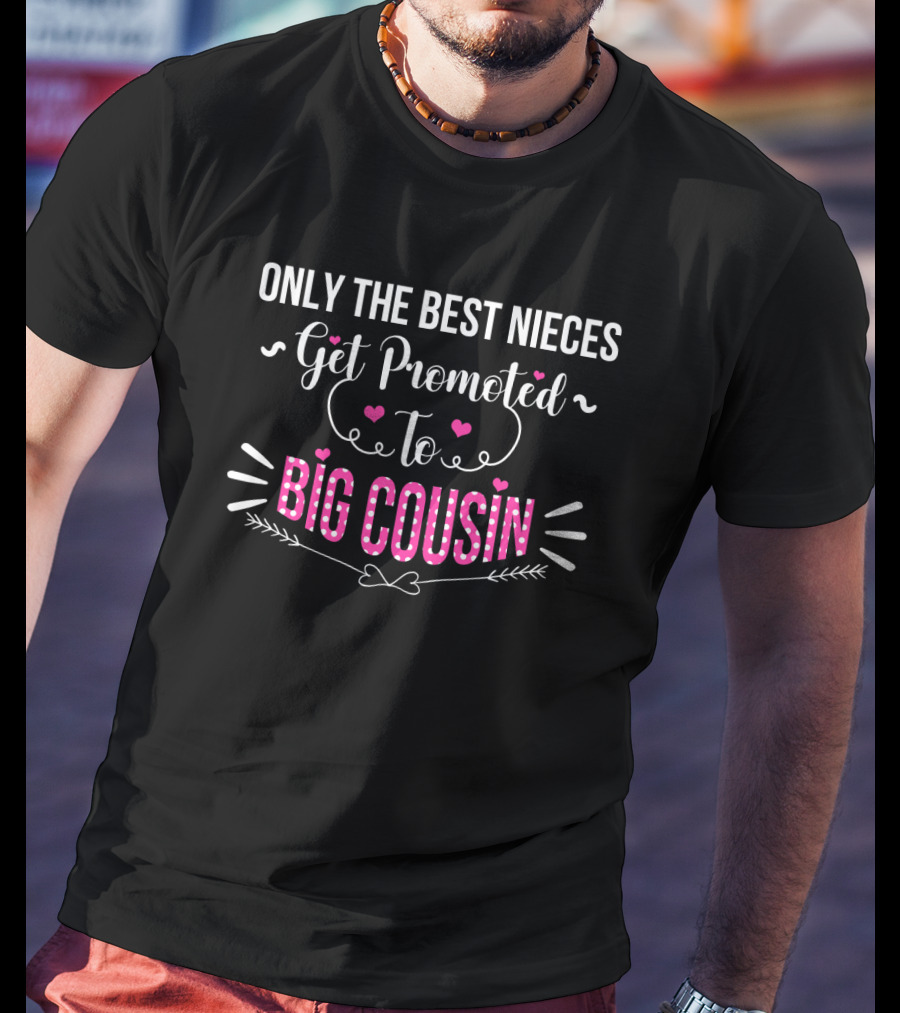 Only The Best Nieces Get Promoted To Big Cousin T-Shirt