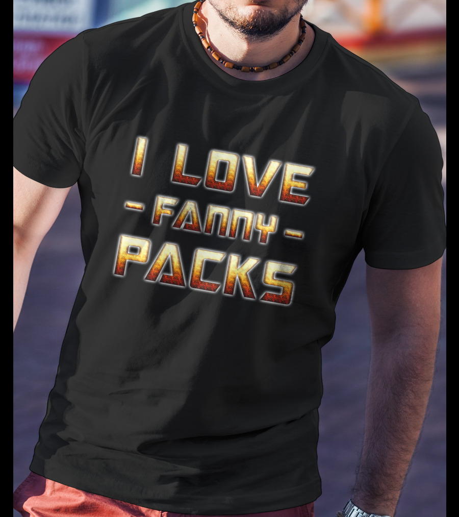 I Love Fanny Packs T-Shirt