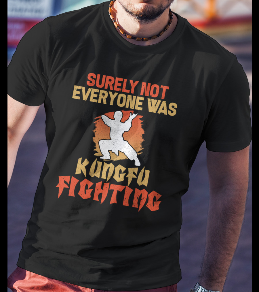 Surely Not Everyone Was Kungfu Fighting T-Shirt