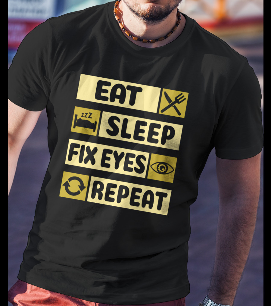 Eat Sleep Fix Eyes Repeat Fork Bed Eye Cycle T-Shirt