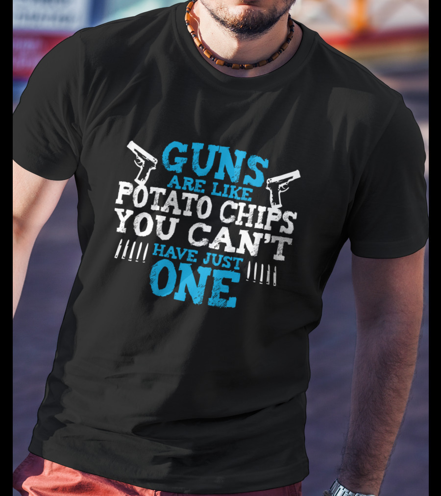 Guns Are Like Potato Chips You Can't Have Just One Two Pistols And Bullet T-Shirt