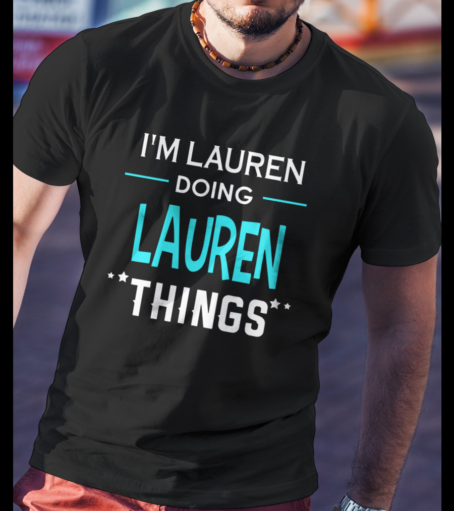I'm Lauren Doing Lauren Things First Name Funny T-Shirt