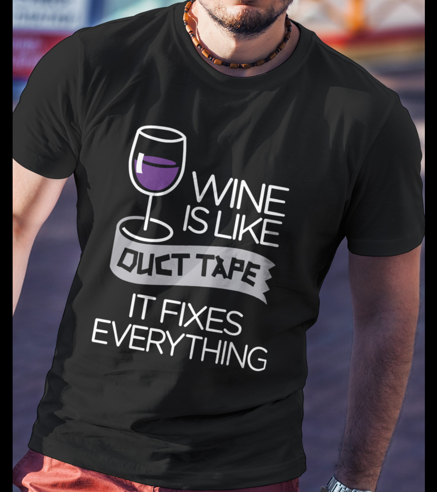 Wine Is Like Duct Tape It Fixes Everything Glass And Tape T-Shirt