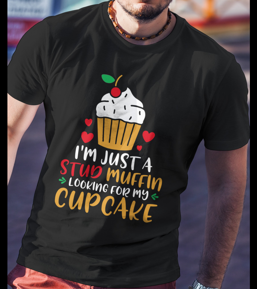 I'm Just A Stud Muffin Looking For My Cupcake T-Shirt