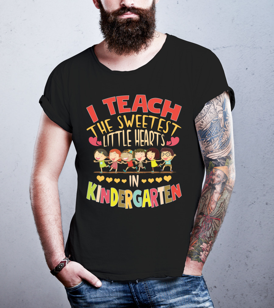 I Teach The Sweetest Little Hearts In Kindergarten T-Shirt