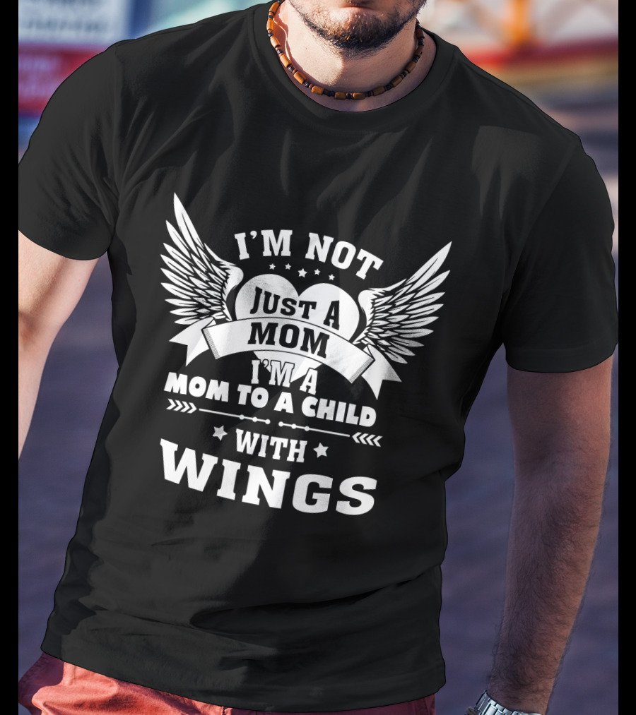 I'm Not Just A Mom I'm A Mom To A Child With Wings T-Shirt