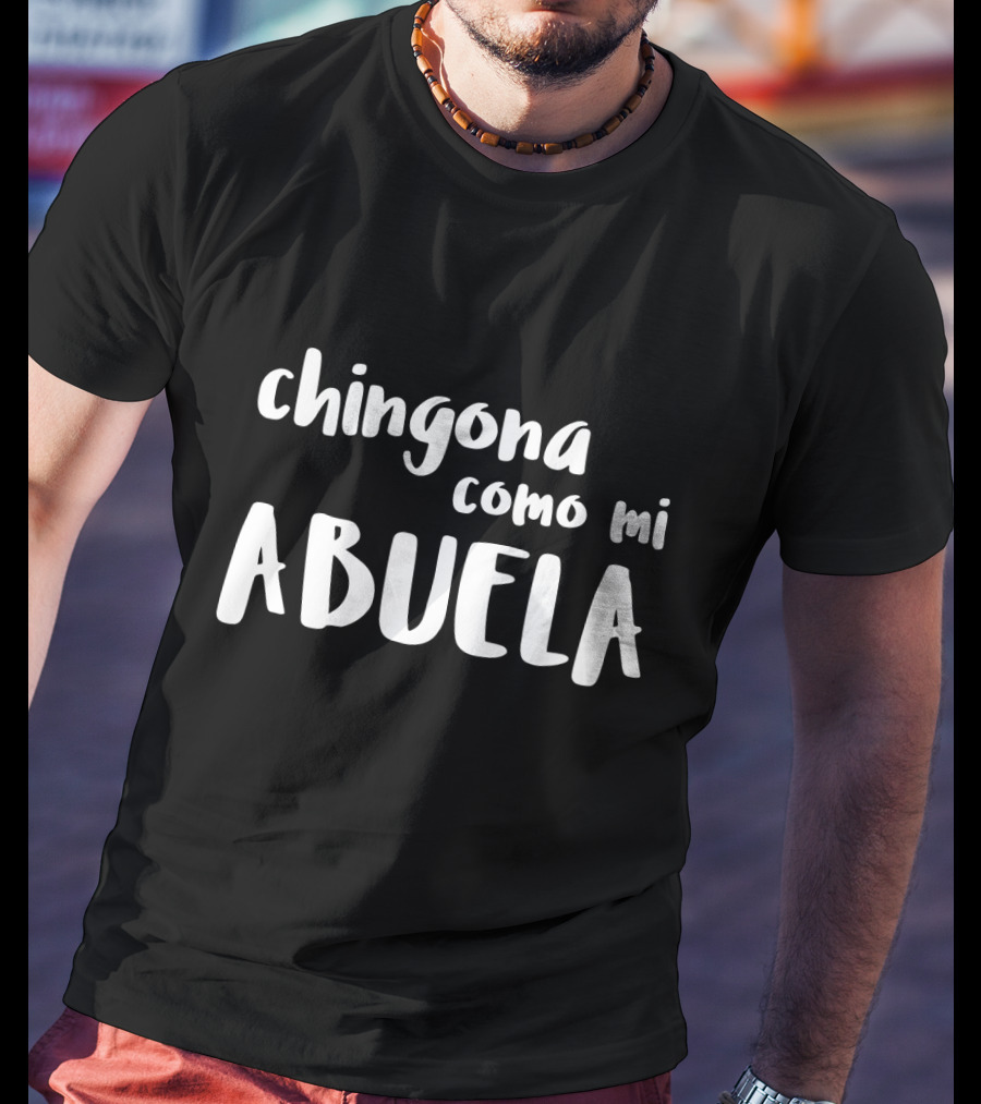 Chingona Como Mi Abuela Empowering Mexican Heritage T-Shirt