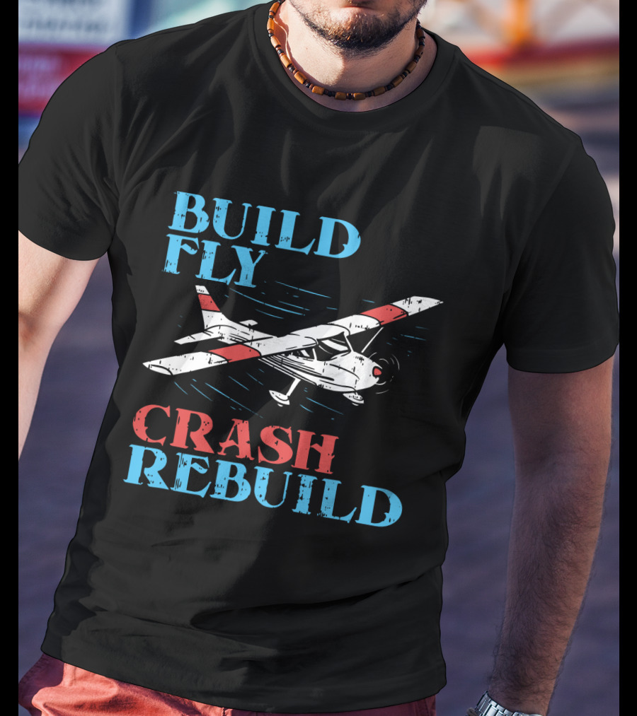 Build Fly Crash Rebuild RC Pilot T-Shirt