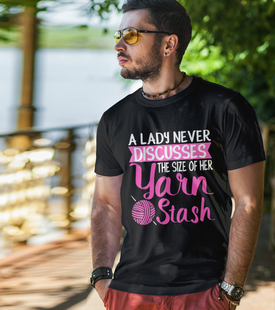 A Lady Never Discusses The Size Of Her Yarn Stash With Knitting Needle And Wool T-Shirt