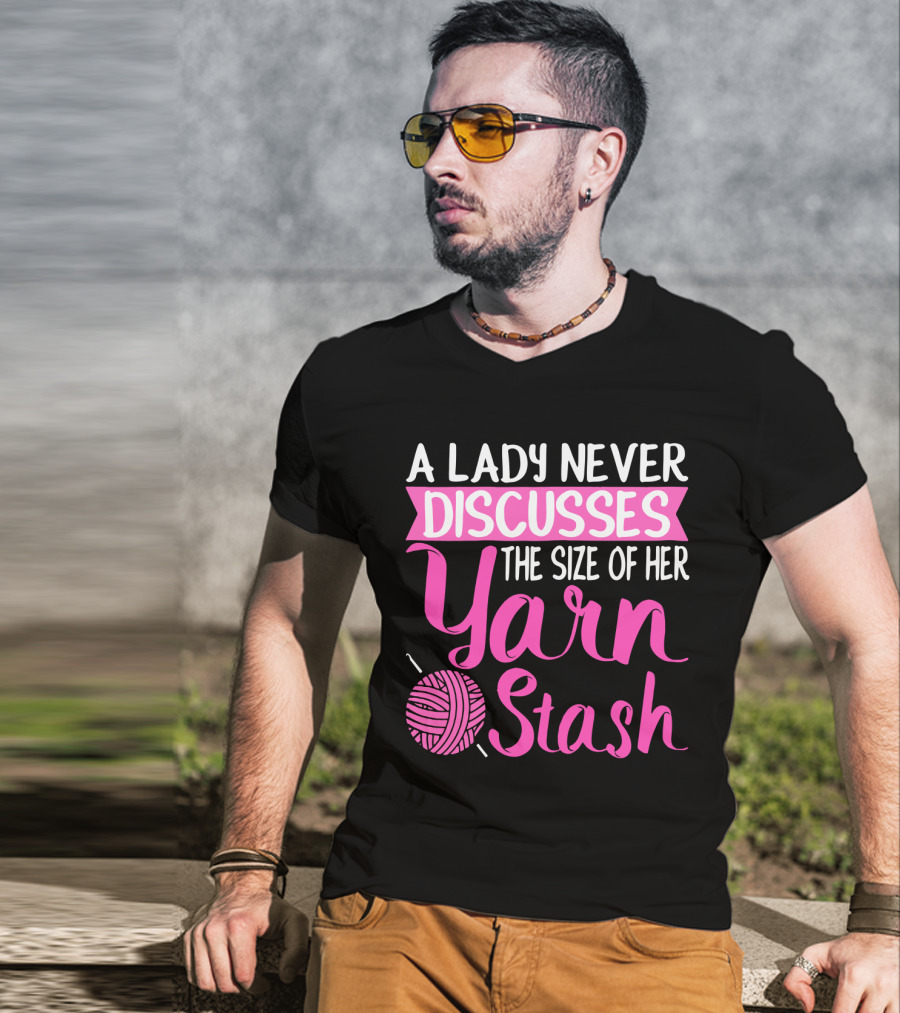 A Lady Never Discusses The Size Of Her Yarn Stash With Knitting Needle And Wool T-Shirt