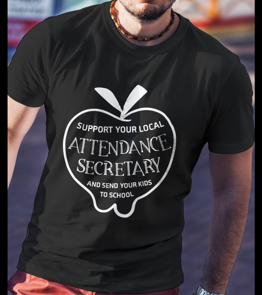 Support Your Local Attendance Secretary And Send Your Kids To School T-Shirt