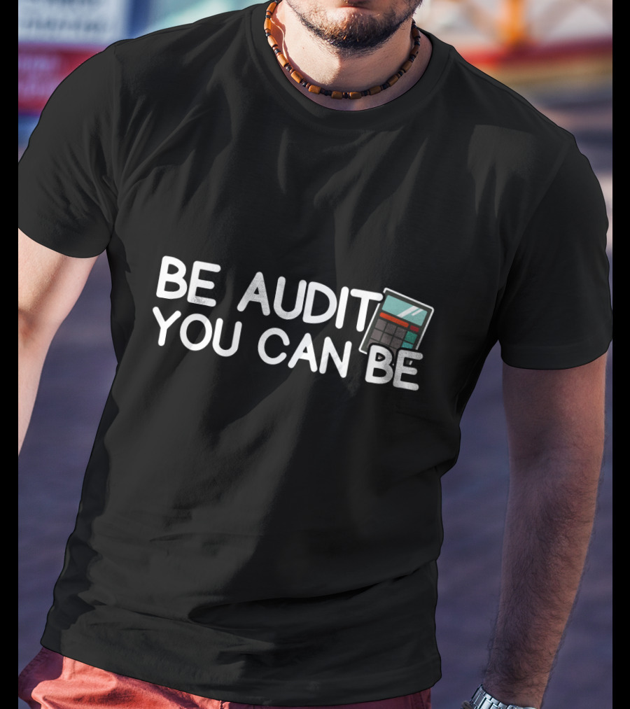 Be Audit You Can Be Accounting Calculator T-Shirt