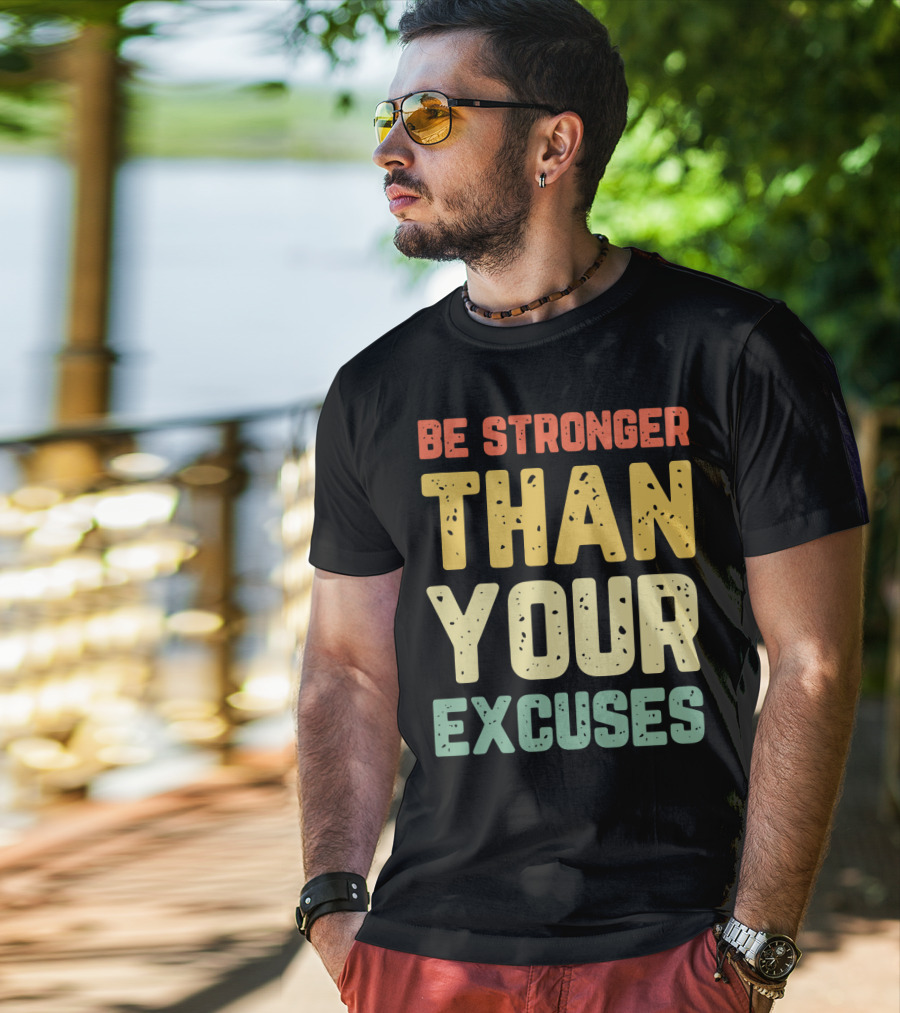 Be Stronger Than Your Excuses Motivational Phrase T-Shirt
