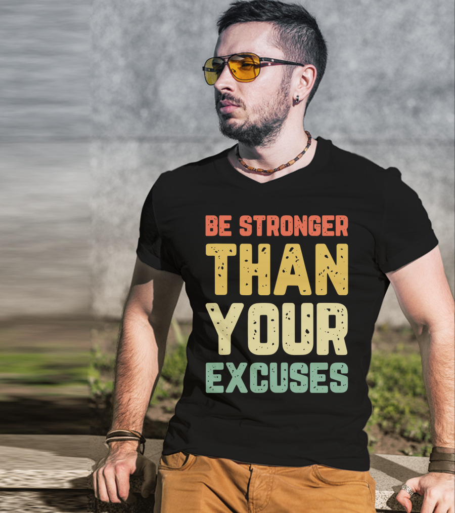 Be Stronger Than Your Excuses Motivational Phrase T-Shirt
