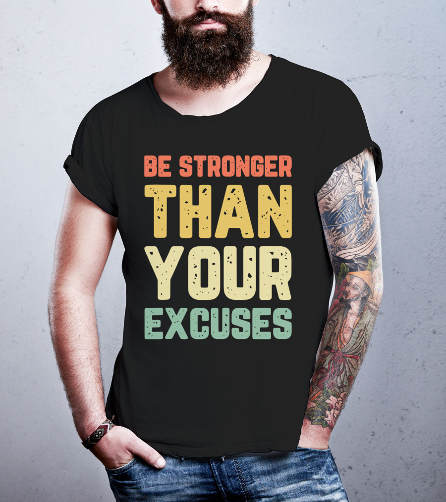 Be Stronger Than Your Excuses Motivational Phrase T-Shirt