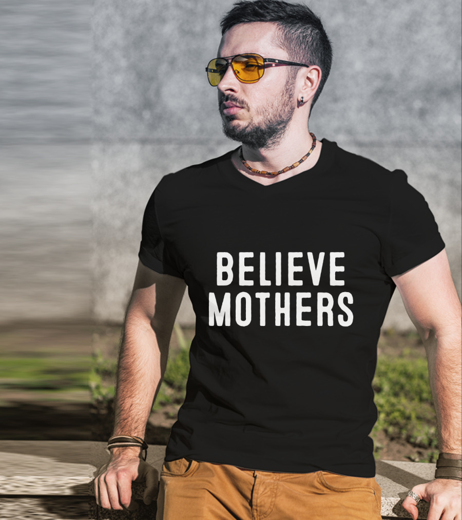 Believe Mothers Message In Bold White Letters T-Shirt