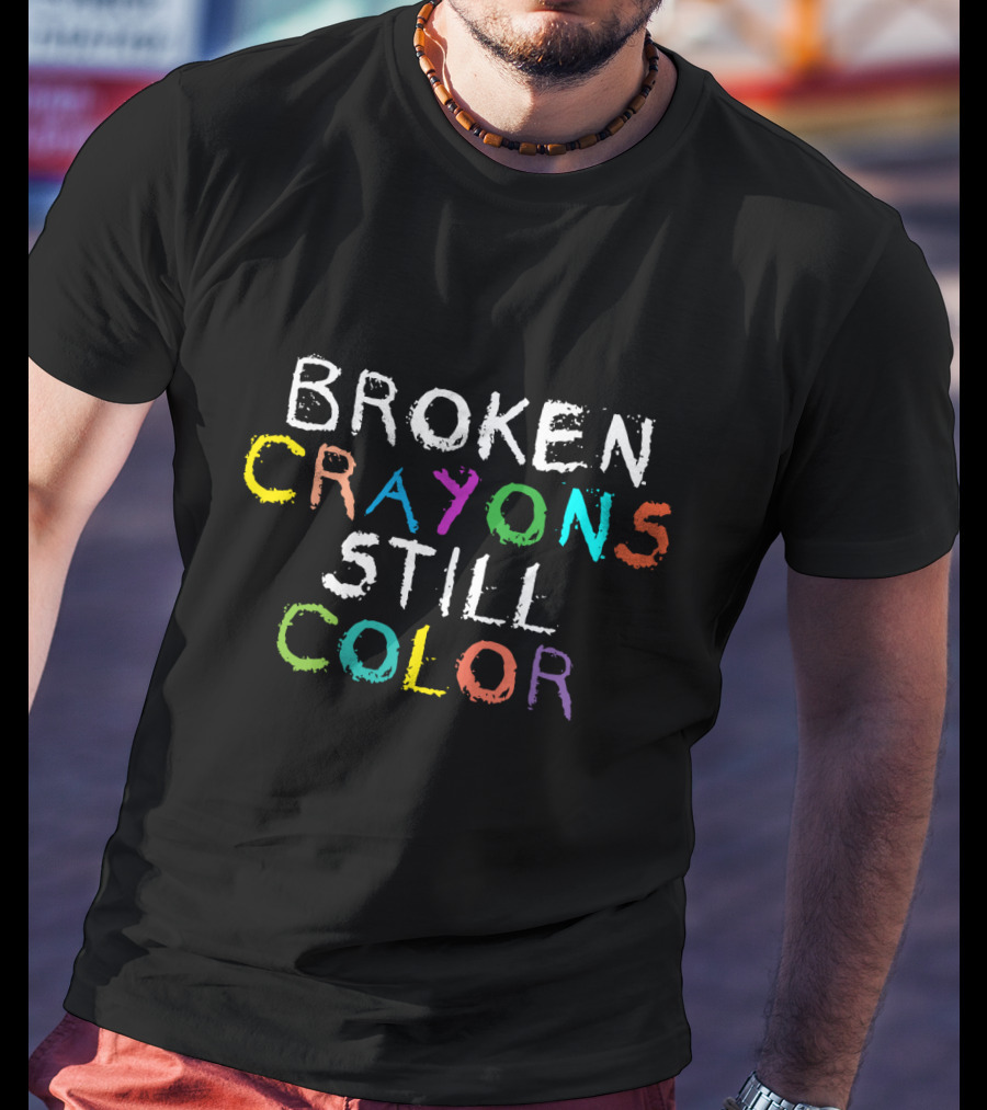 Broken Crayons Still Color Multicolor T-Shirt