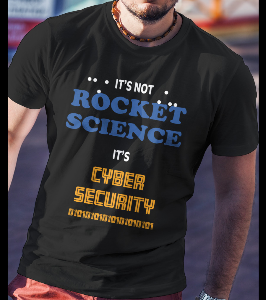 It's Not Rocket Science It's Cybersecurity 010101010101010101 T-Shirt