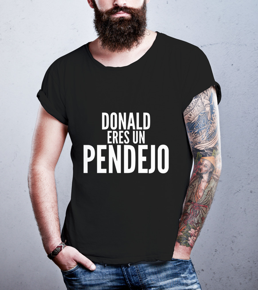 Donald Eres Un Pendejo T-Shirt