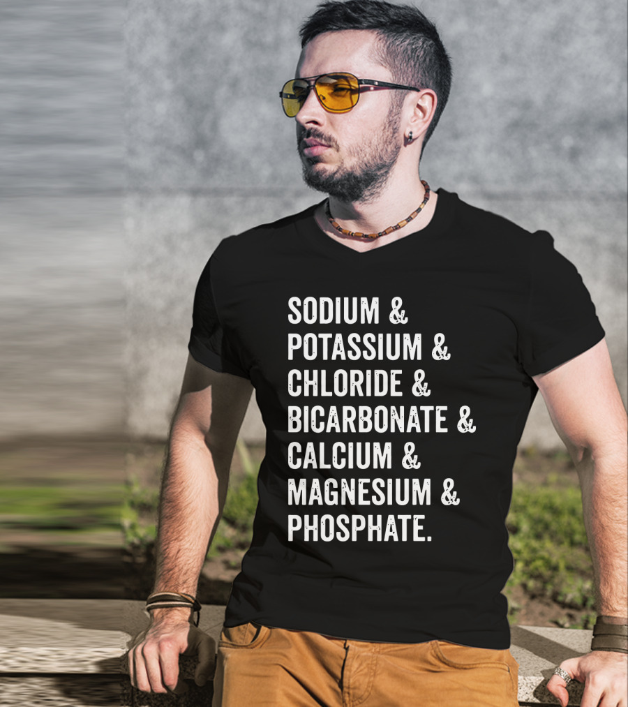 Sodium Potassium Chloride Bicarbonate Calcium Magnesium Phosphate Electrolytes Nephrologist Kidney Dialysis Doctor T-Shirt