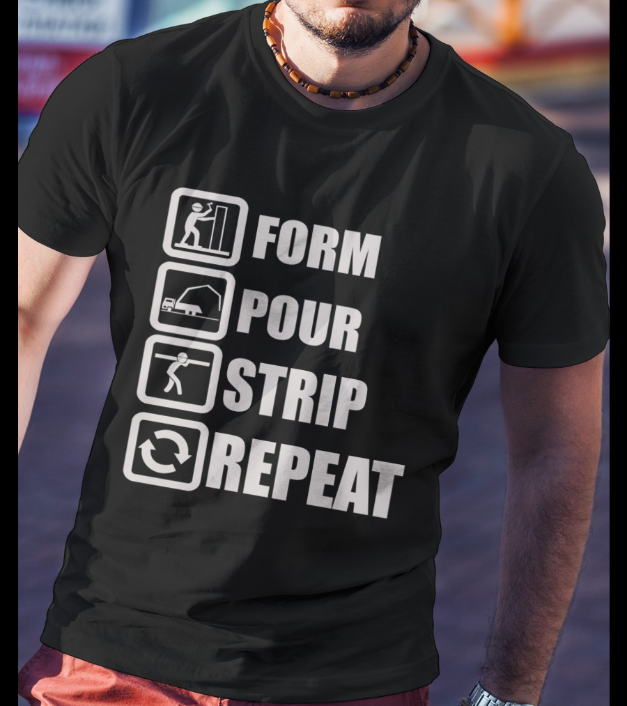 Form Pour Strip Repeat Construction Workflow Cycle T-Shirt