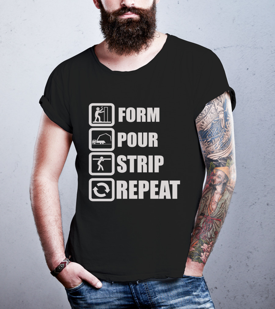 Form Pour Strip Repeat Construction Workflow Cycle T-Shirt