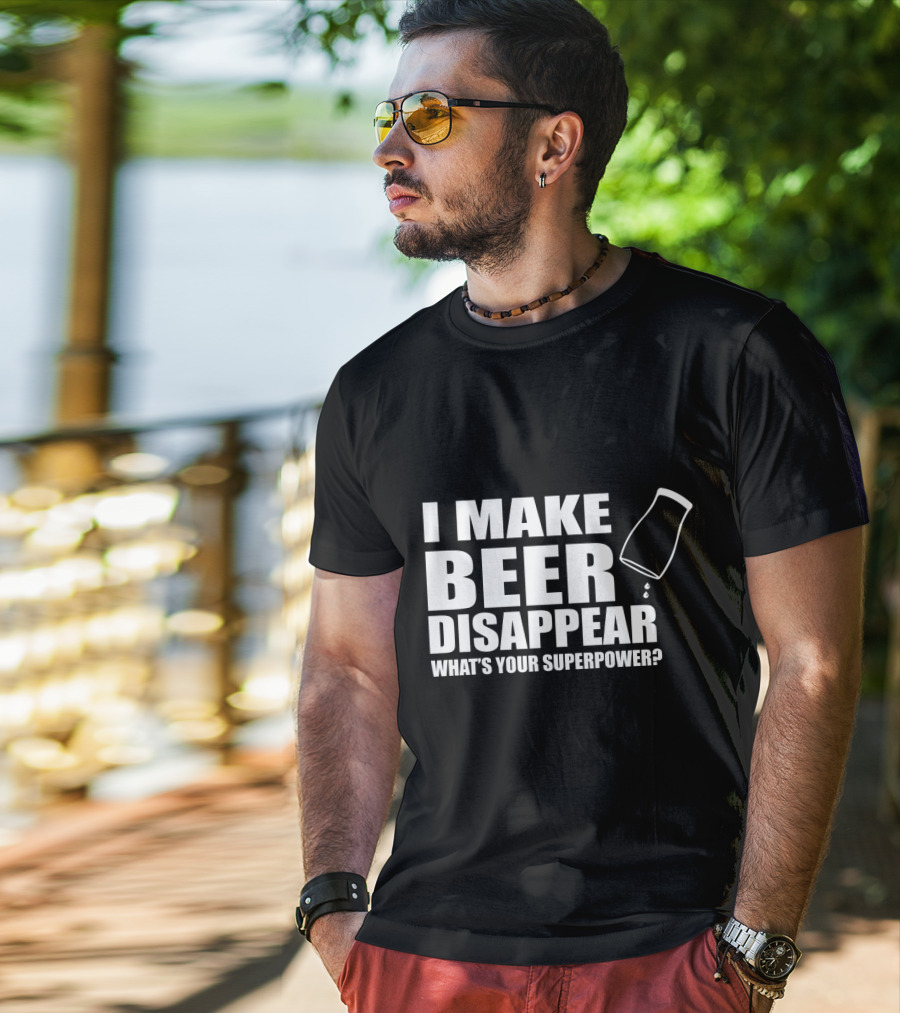 I Make Beer Disappear What's Your Superpower Funny Phrase With Tipping Glass T-Shirt