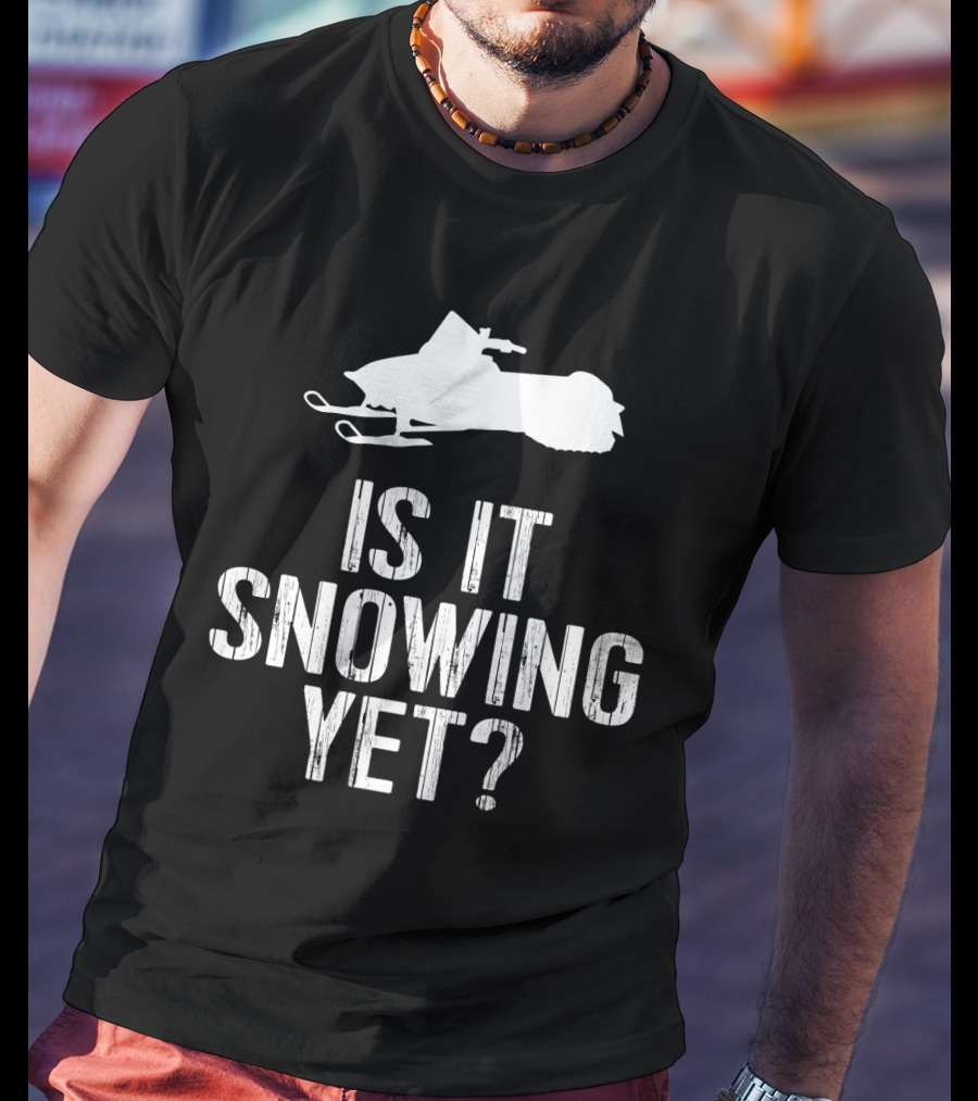 Is It Snowing Yet Funny Snowmobile Winter Snow T-Shirt