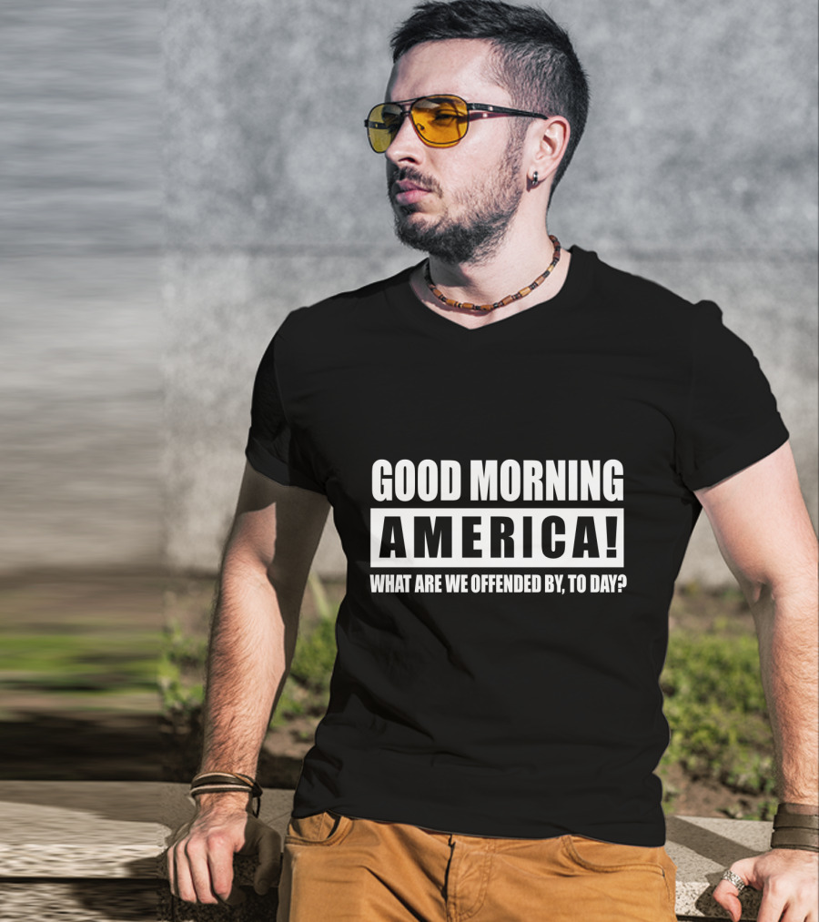 Good Morning America What Are We Offended By Today T-Shirt