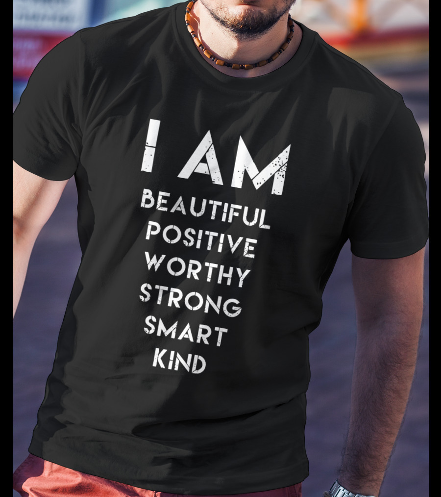 I AM Beautiful Positive Worthy Strong Smart Kind Empowerment Affirmation T-Shirt