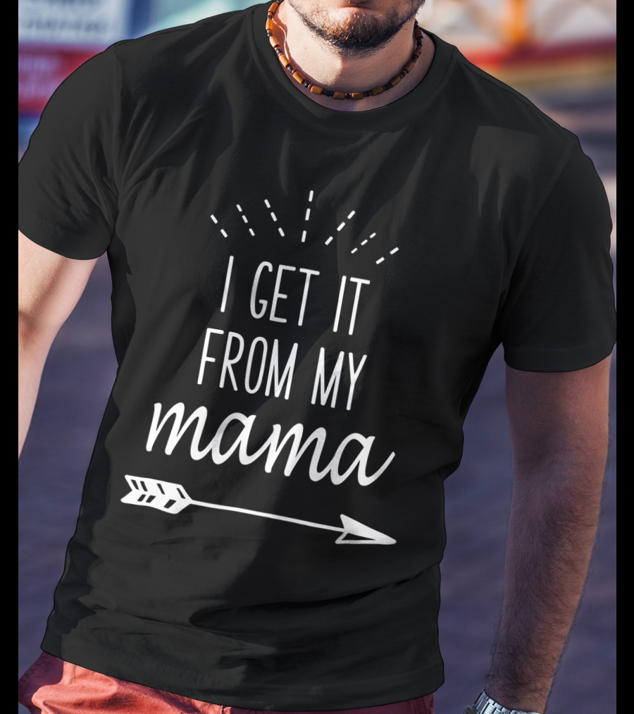 I Get It From My Mama Arrow T-Shirt